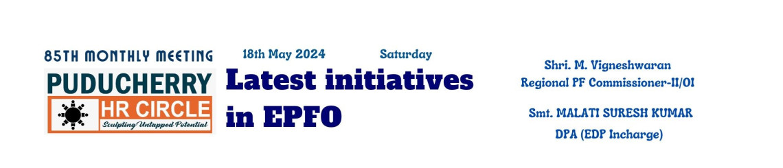 85TH MONTHLY MEETING

LATEST INITIATIVES IN EPFO
